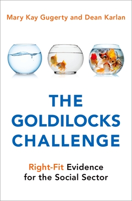 The Goldilocks Challenge: Right-Fit Evidence for the Social Sector - Mary Kay Gugerty