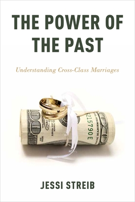 The Power of the Past: Understanding Cross-Class Marriages - Jessi Streib