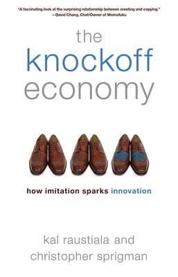 The Knockoff Economy: How Imitation Sparks Innovation - Kal Raustiala