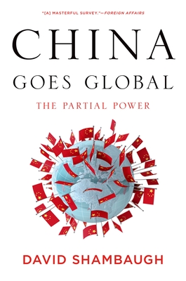China Goes Global: The Partial Power - David L. Shambaugh