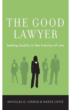 Good Lawyer: Seeking Quality in the Practice of Law - Douglas O. Linder