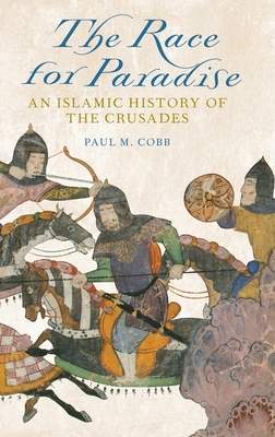 Race for Paradise: An Islamic History of the Crusades - Paul M. Cobb