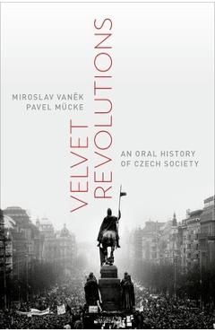 Coperta cărții 'Velvet Revolutions: An Oral History of Czech Society - Miroslav Vanek'