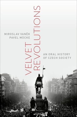 Velvet Revolutions: An Oral History of Czech Society - Miroslav Vanek
