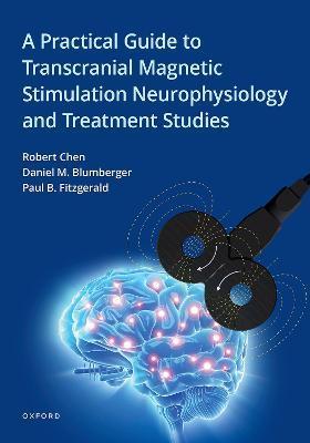A Practical Guide to Transcranial Magnetic Stimulation Neurophysiology and Treatment Studies - Robert Chen