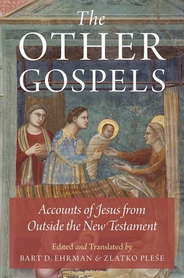The Other Gospels: Accounts of Jesus from Outside the New Testament - Bart D. Ehrman