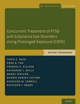 Concurrent Treatment of Ptsd and Substance Use Disorders Using Prolonged Exposure (Cope): Patient Workbook - Sudie E. Back