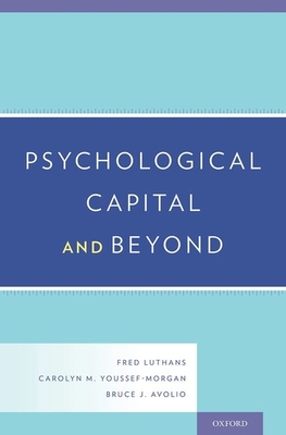 Psychological Capital and Beyond - Fred Luthans