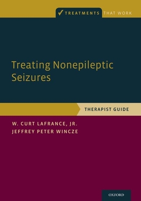 Treating Nonepileptic Seizures: Therapist Guide - W. Curt Lafrance