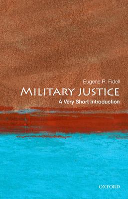 Military Justice: A Very Short Introduction - Eugene R. Fidell