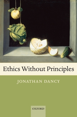 Ethics Without Principles - Jonathan Dancy