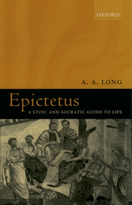 Epictetus: A Stoic and Socratic Guide to Life - A. A. Long