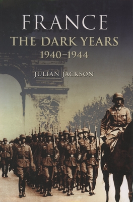 France the Dark Years 1940-1944 - Julian Jackson