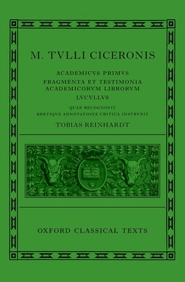 Cicero: Academica (Academicus Primus, Fragmenta Et Testimonia Academicorum Librorum, Lucullus) - Tobias Reinhardt