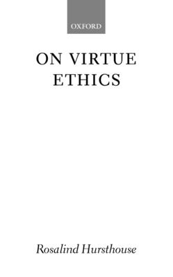 On Virtue Ethics - Rosalind Hursthouse