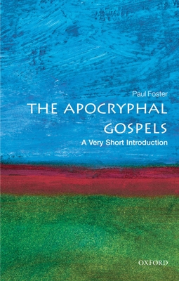 The Apocryphal Gospels: A Very Short Introduction - Paul Foster