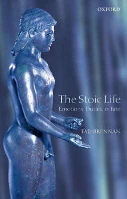 The Stoic Life: Emotions, Duties, and Fate - Tad Brennan