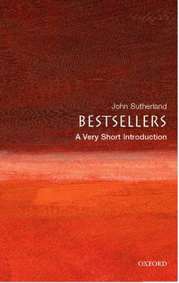 Bestsellers: A Very Short Introduction - John Sutherland