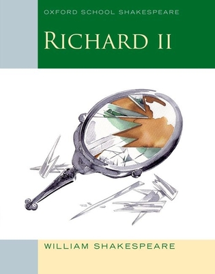 Richard II: Oxford School Shakespeare - William Shakespeare