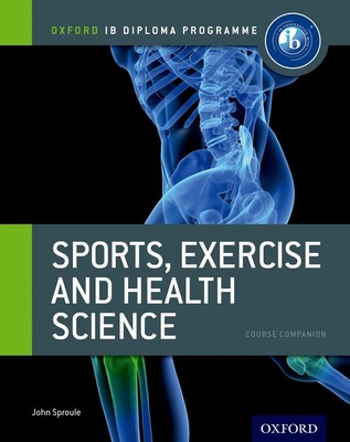 Ib Diploma Sports, Exercise & Health: Course Book: Oxford Ib Diploma - John Sproule