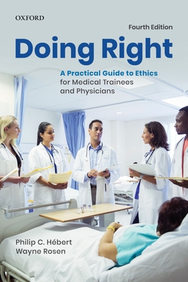 Doing Right: A Practical Guide to Ethics for Medical Trainees and Physicians - Philip C. Hebert