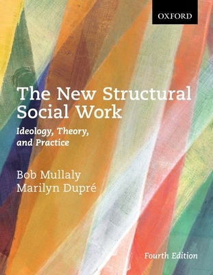 The New Structural Social Work: Ideology, Theory, and Practice - Bob Mullaly