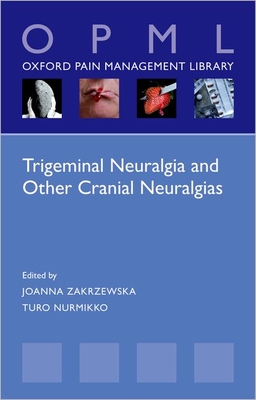 Trigeminal Neuralgia and Other Cranial Neuralgias: A Practical Personalised Holistic Approach - Joanna M. Zakrzewska