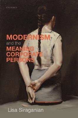 Modernism and the Meaning of Corporate Persons - Lisa Siraganian