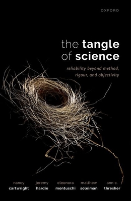 The Tangle of Science: Reliability Beyond Method, Rigour, and Objectivity - Nancy Cartwright
