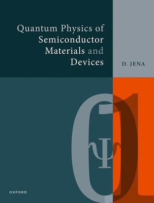 Quantum Physics of Semiconductor Materials and Devices - Debdeep Jena