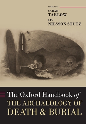 The Oxford Handbook of the Archaeology of Death and Burial - Sarah Tarlow