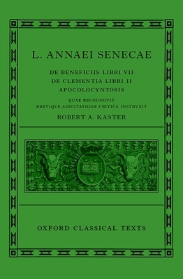 Seneca: de Beneficiis (L. Annaei Senecae de Beneficiis: Libri VII, de Clementia: Libri II, Apocolocyntosis) - Robert A. Kaster