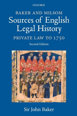 Baker and Milsom Sources of English Legal History: Private Law to 1750 - John Baker