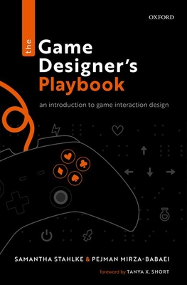 The Game Designer's Playbook: An Introduction to Game Interaction Design - Samantha Stahlke