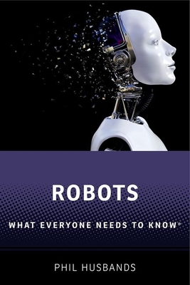 Robots: What Everyone Needs to Know(r) - Phil Husbands