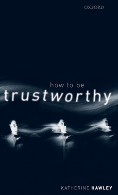 How to Be Trustworthy - Katherine Hawley