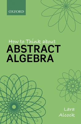 How to Think about Abstract Algebra - Lara Alcock