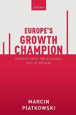 Europe's Growth Champion: Insights from the Economic Rise of Poland - Marcin Piatkowski