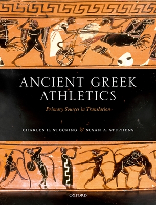Ancient Greek Athletics: Primary Sources in Translation - Charles H. Stocking