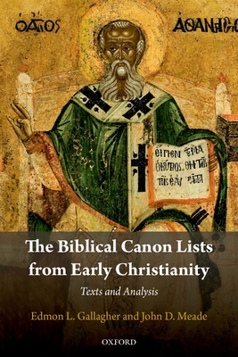 The Biblical Canon Lists from Early Christianity: Texts and Analysis - Edmon L. Gallagher