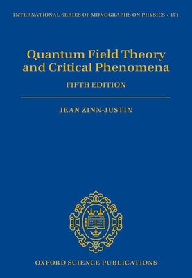 Quantum Field Theory and Critical Phenomena: Fifth Edition - Jean Zinn-justin