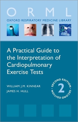 A Practical Guide to the Interpretation of Cardiopulmonary Exercise Tests - William Kinnear