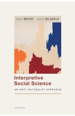 Coperta cărții 'Interpretive Social Science: An Anti-Naturalist Approach - Mark Bevir'