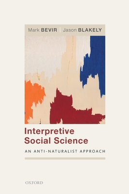 Coperta cărții 'Interpretive Social Science: An Anti-Naturalist Approach - Mark Bevir'