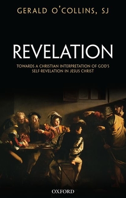 Revelation: Toward a Christian Theology of God's Self-Revelation - Gerald O'collins Sj