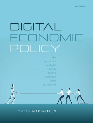 Digital Economic Policy: The Economics of Digital Markets from a European Union Perspective - Mario Mariniello