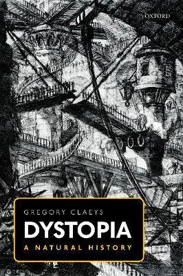 Dystopia: A Natural History - Gregory Claeys