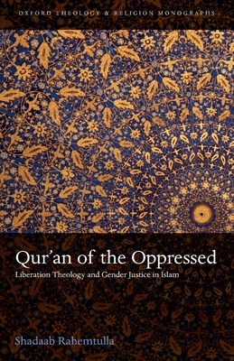 Qur'an of the Oppressed: Liberation Theology and Gender Justice in Islam - Shadaab Rahemtulla