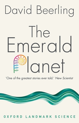 The Emerald Planet: How Plants Changed Earth's History - David Beerling