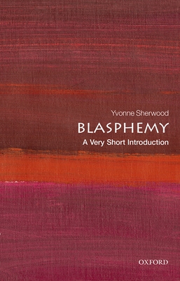 Blasphemy: A Very Short Introducton - Yvonne Sherwood